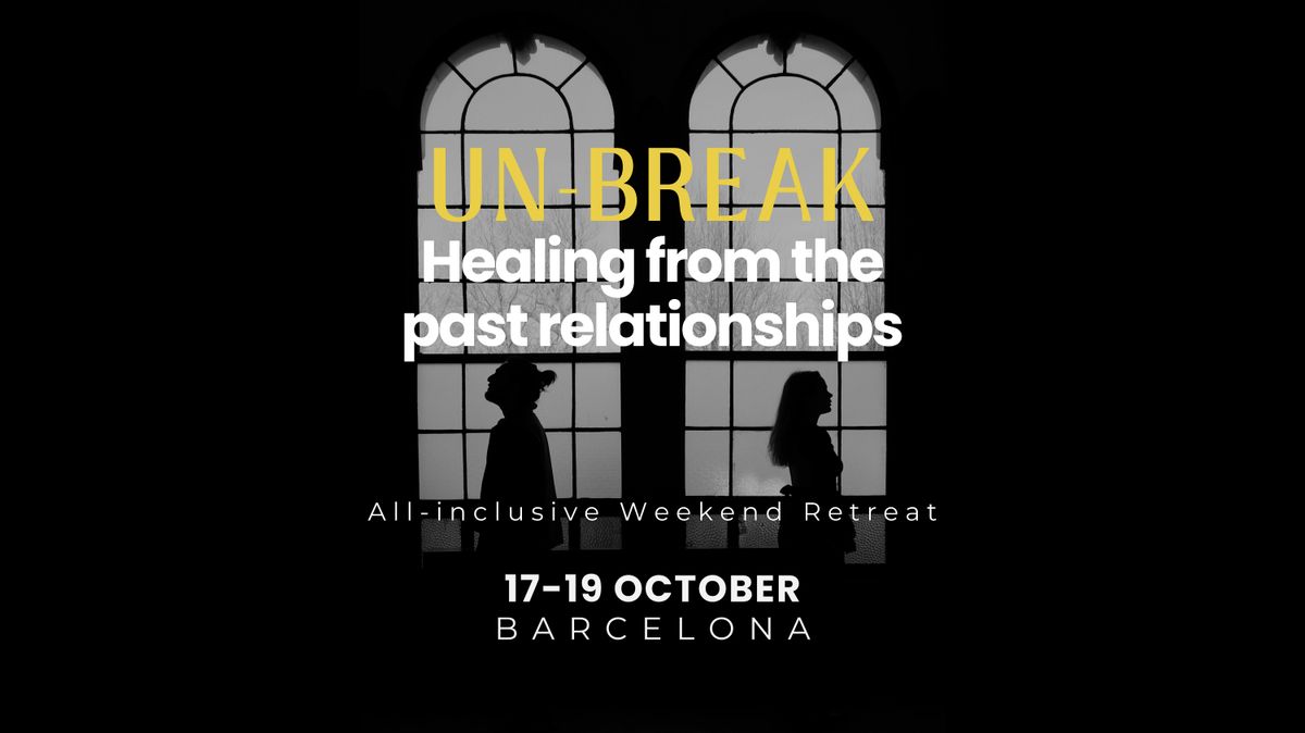 UN-BREAK: Heal from the past relationships (ALL-INCLUSIVE Weekend Retreat)