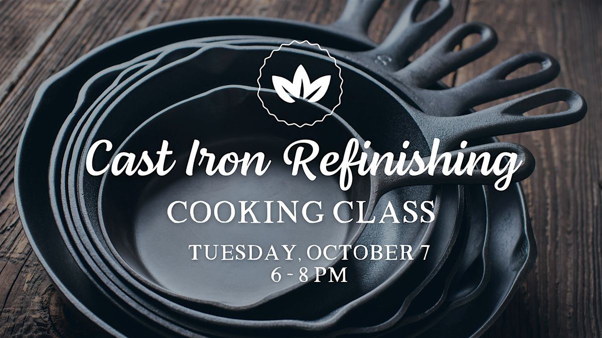 Cast Iron Refinishing Cooking Class