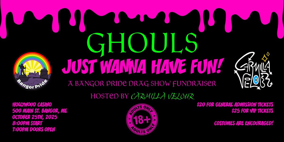 GHOULS JUST WANNA HAVE FUN - The Bangor Pride Halloween Drag Show