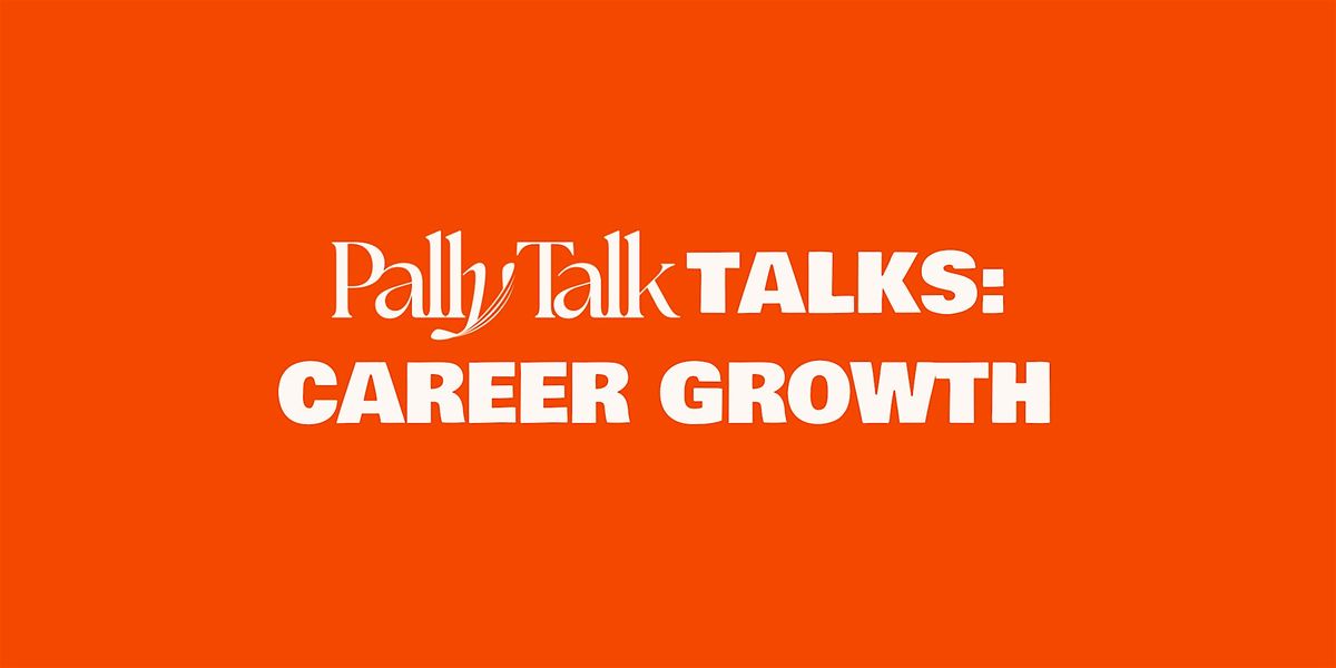 Pally Talk talks; Career Growth