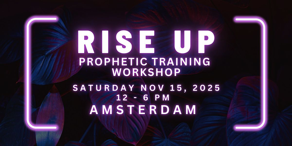 RISE UP - FREE Prophetic Training Workshop AMSTERDAM