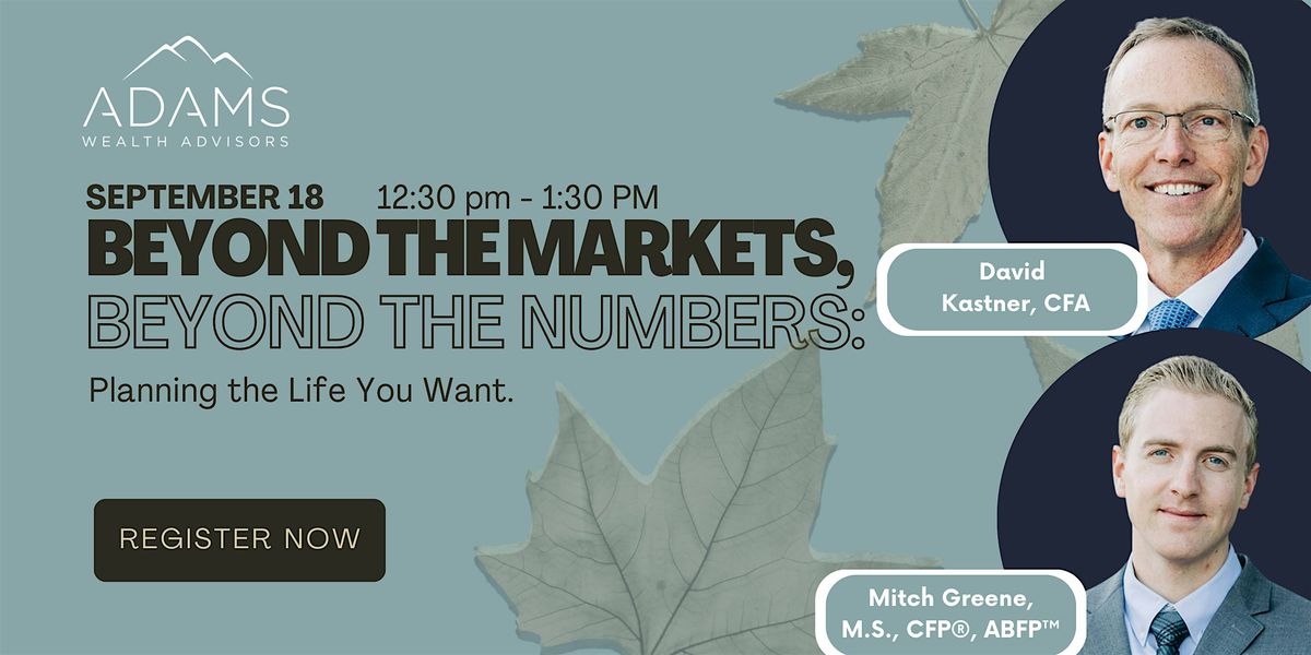 Beyond the Markets, Beyond the Numbers: Planning the Life You Want