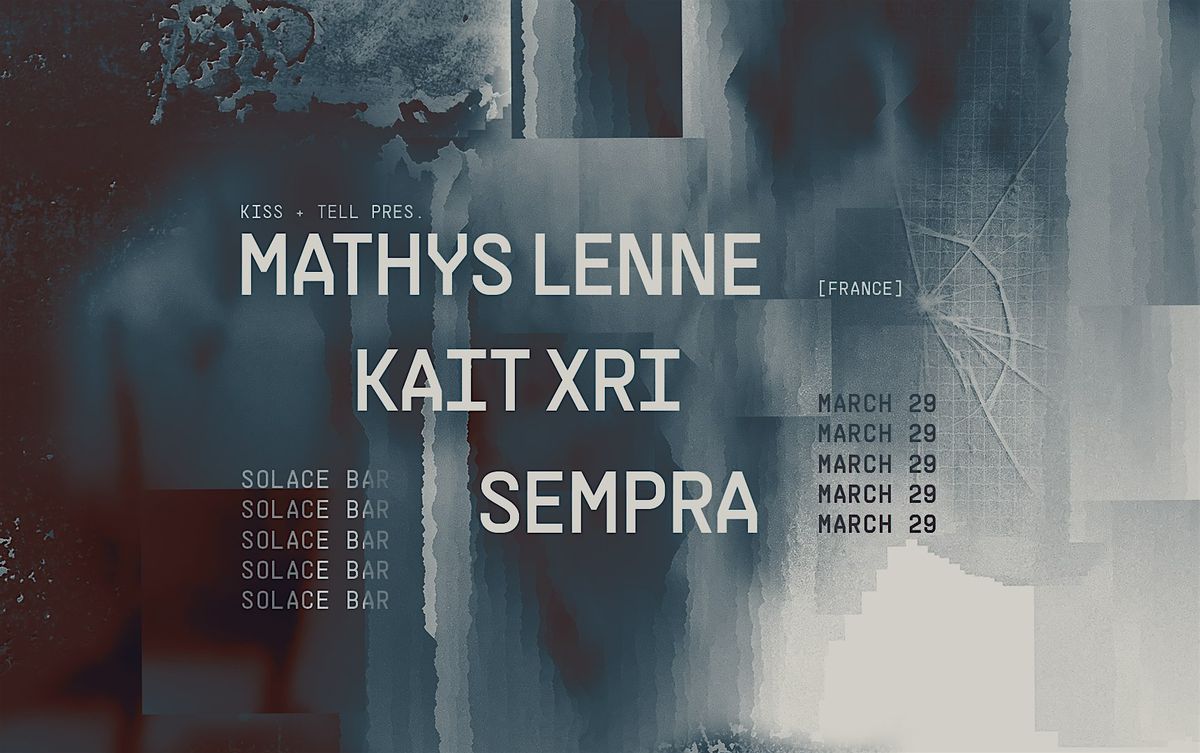 Kiss + Tell w\/ Mathys Lenne [FRA], Kait Xri & Sempra