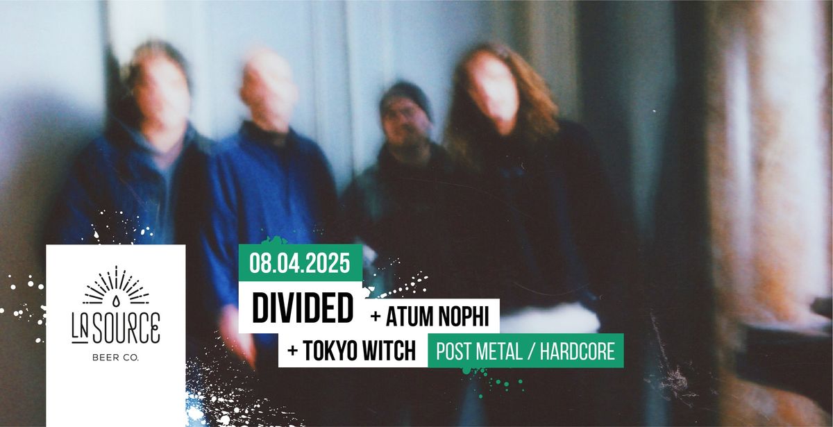 DIVIDED + ATUM NOPHI + TOKYO WITCH @La Source Beer Co