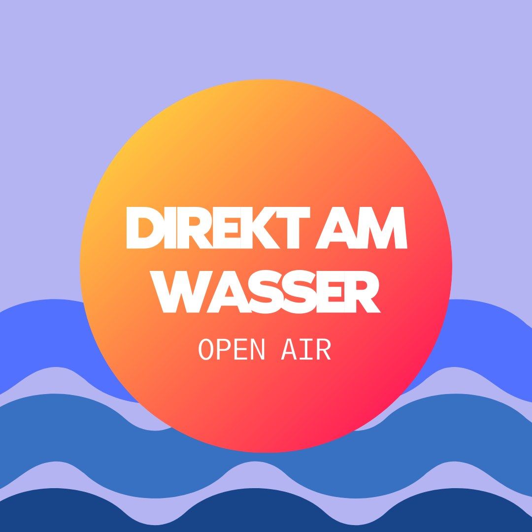 OPEN AIR DIREKT AM WASSER - FREE ENTRY