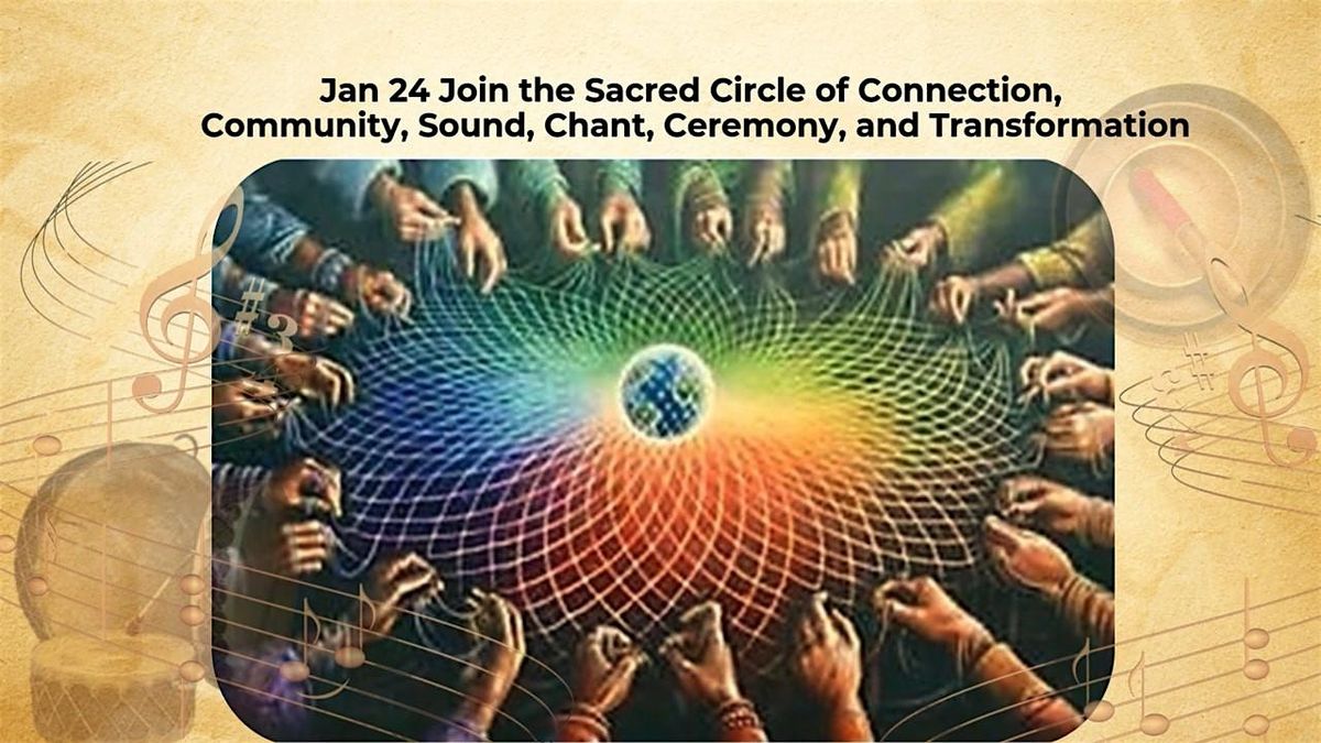 Sacred Circle of Connection, Community, Sound, Chant & Transformation