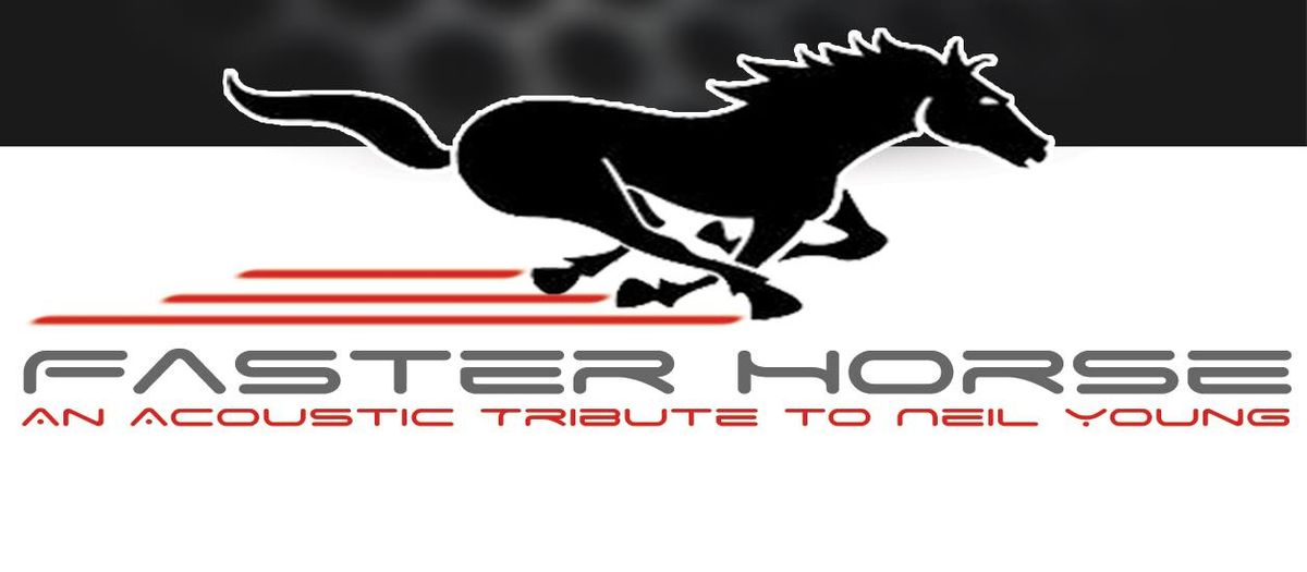  Faster Horse, an Acoustic Tribute to Neil Young, $10 Cover