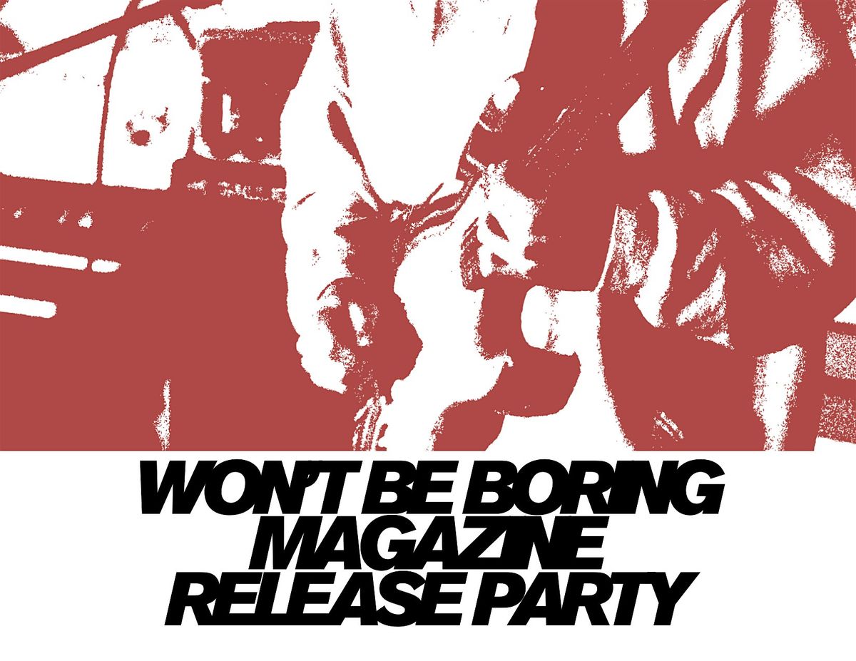 Won't Be Boring Magazine Release Party