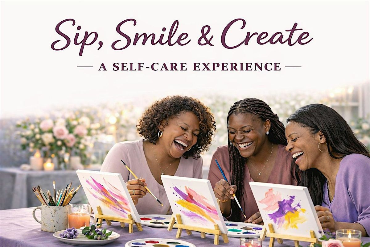 Sip, Smile & Create: A Self-Care Paint Experience (Silver Spring,MD)