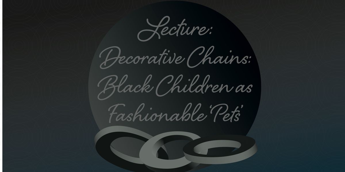 Decorative Chains: Black Children as Fashionable \u2018Pets\u2019    -    Abi Teeder