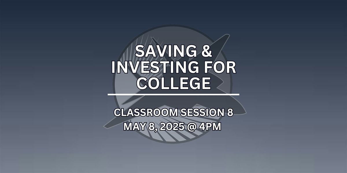 Classroom Session 8- Saving & Investing for College