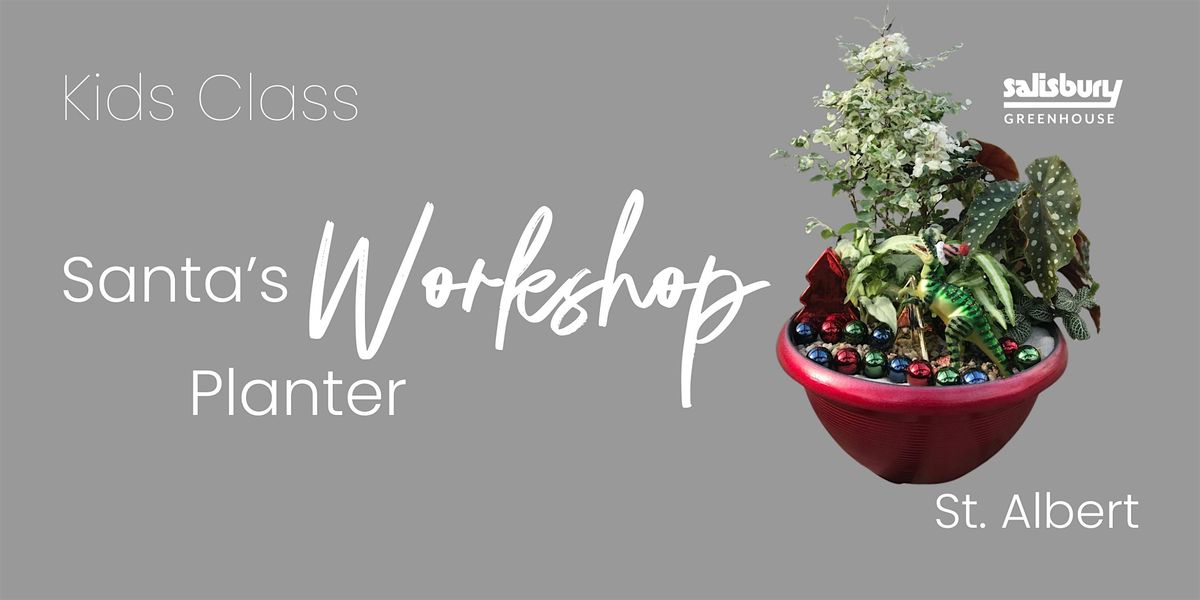 Santa's Workshop  Planter Kids Class | Salisbury at Enjoy| St. Albert