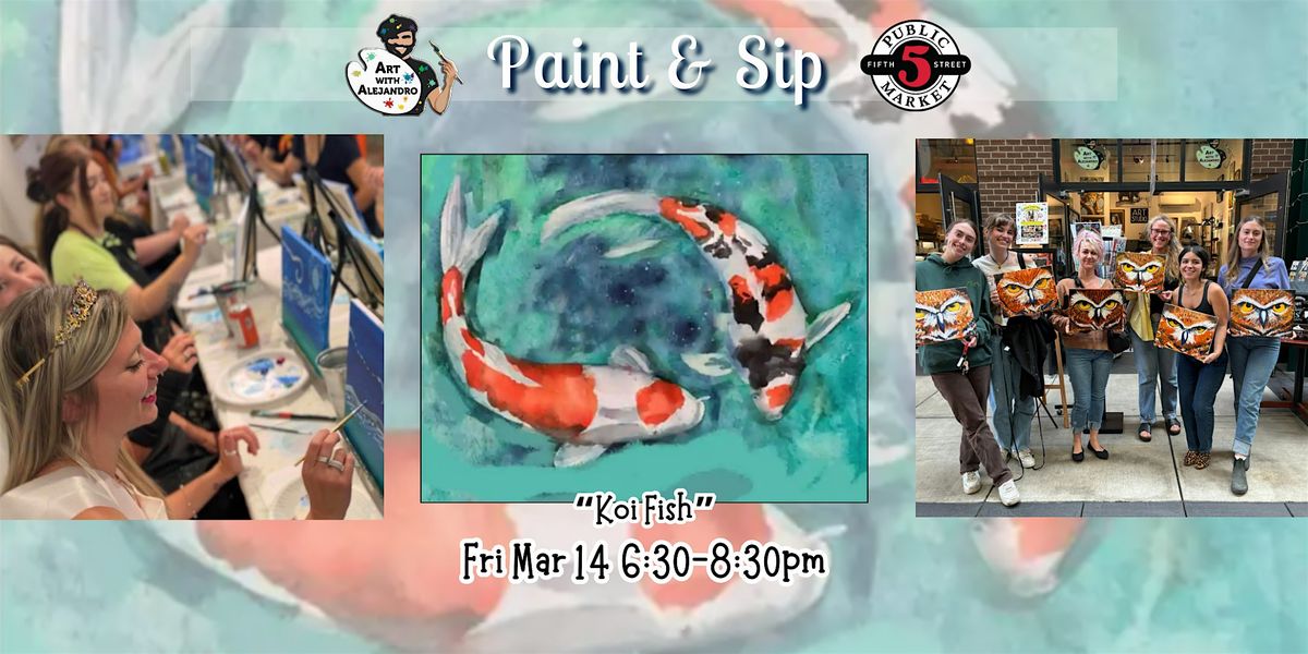 Paint & Sip at 5th St Market "Koi Fish"