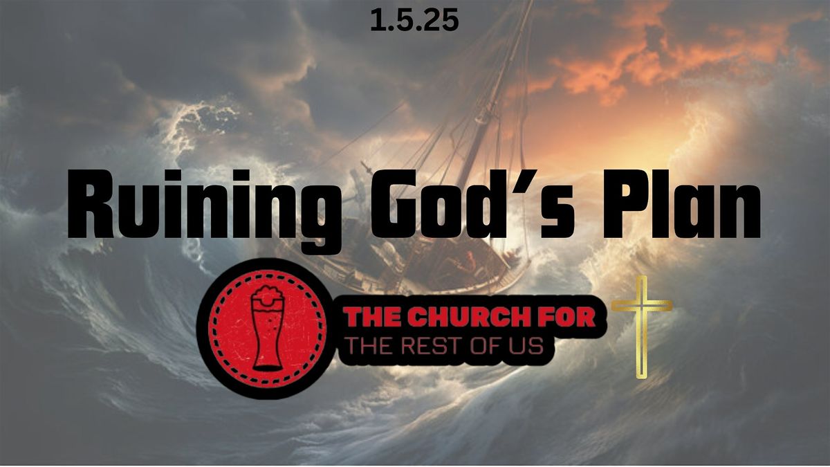 Church for the Rest of Us:  'Ruining God's Plan'