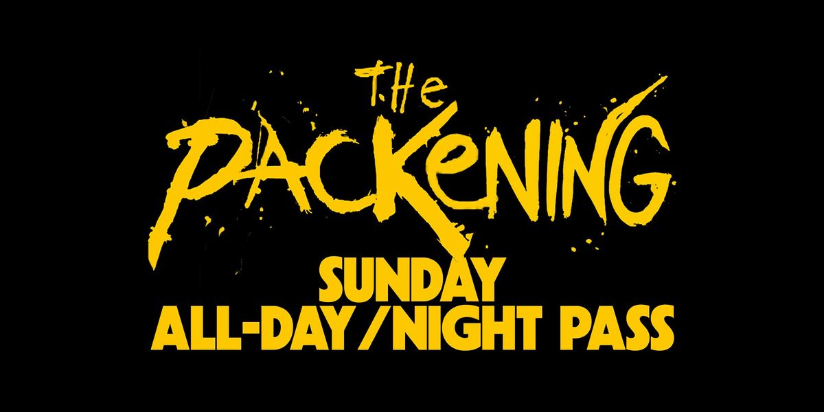 THE PACKENING: SUNDAY ALL-DAY\/NIGHT PASS