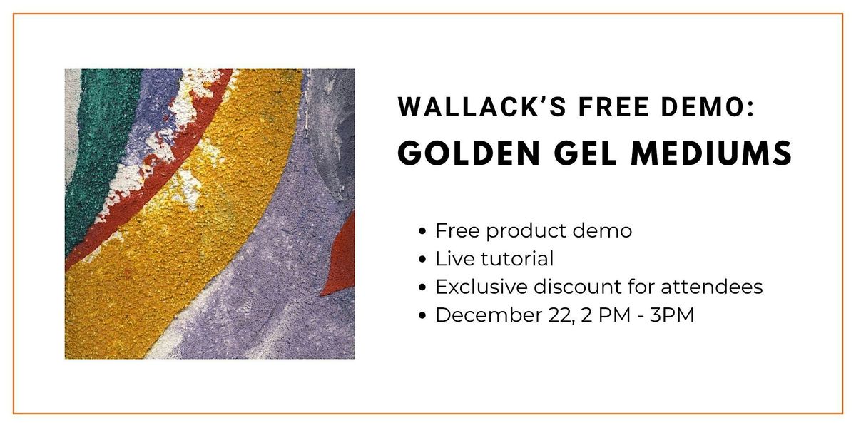 Wallack's Free Demo: Golden Gel Mediums