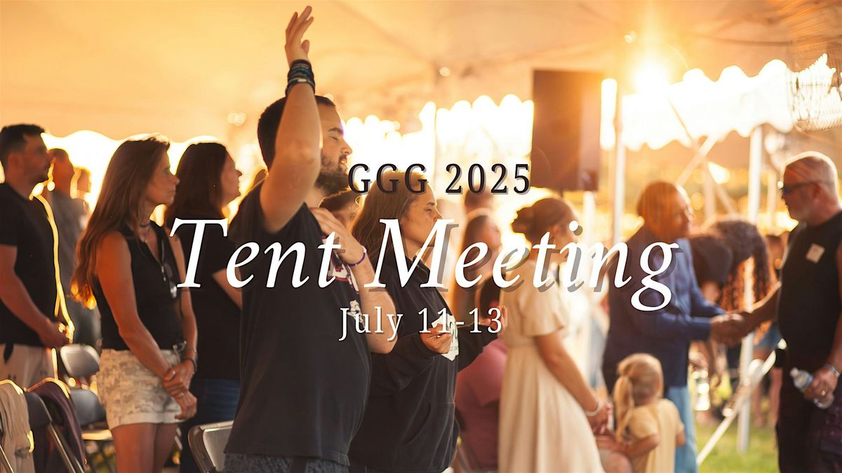 GGG 2025 Tent Meeting