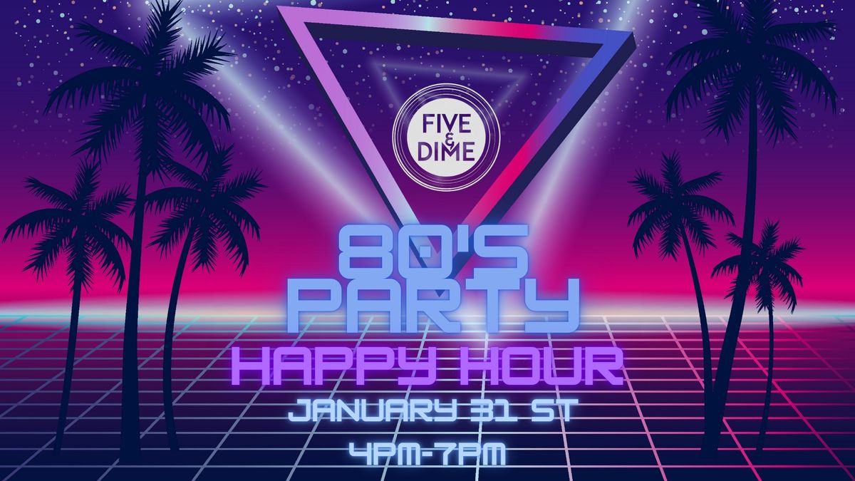 80s Party Happy Hour!