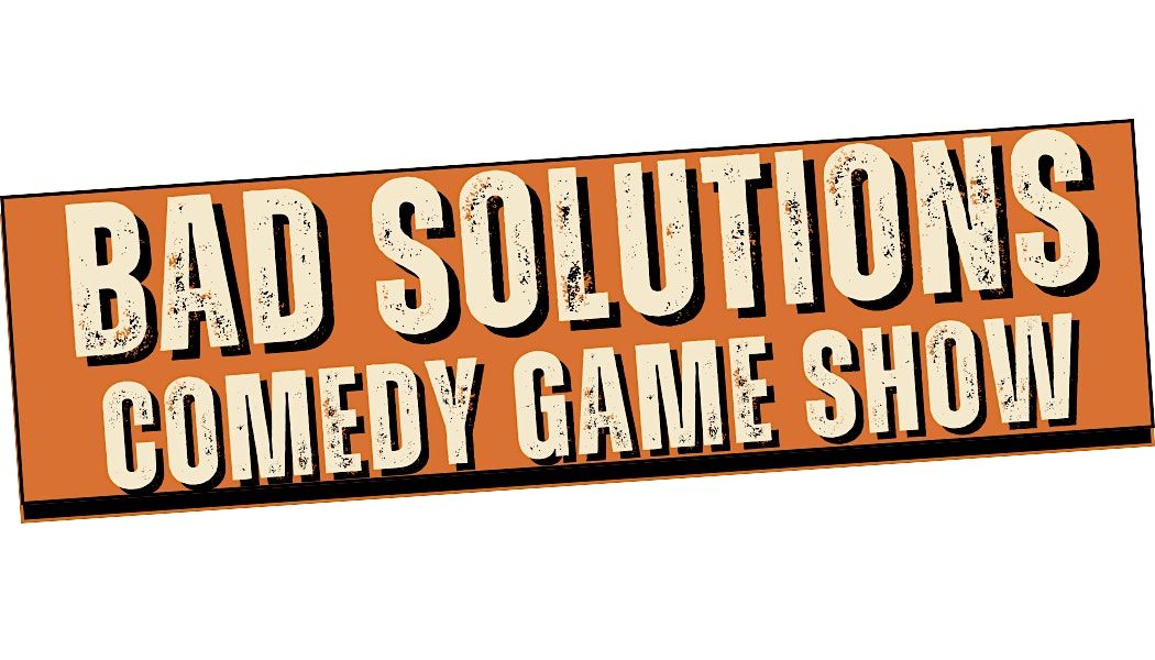 Bad Solutions! Comedy Game Show