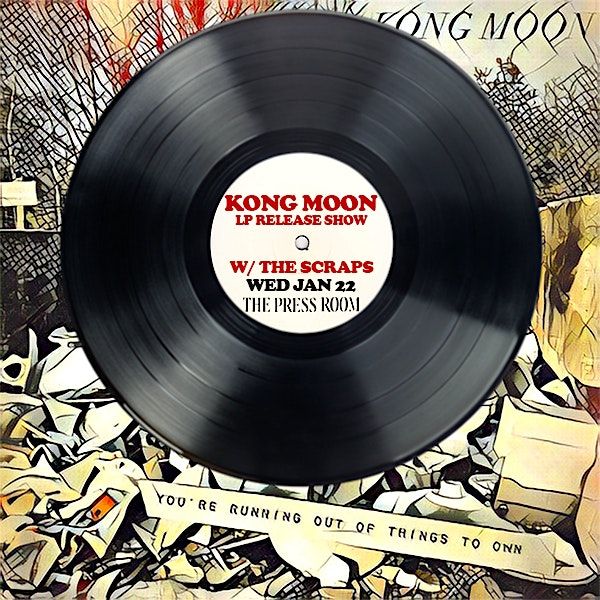 Kong Moon LP Release Show w\/ The Scraps