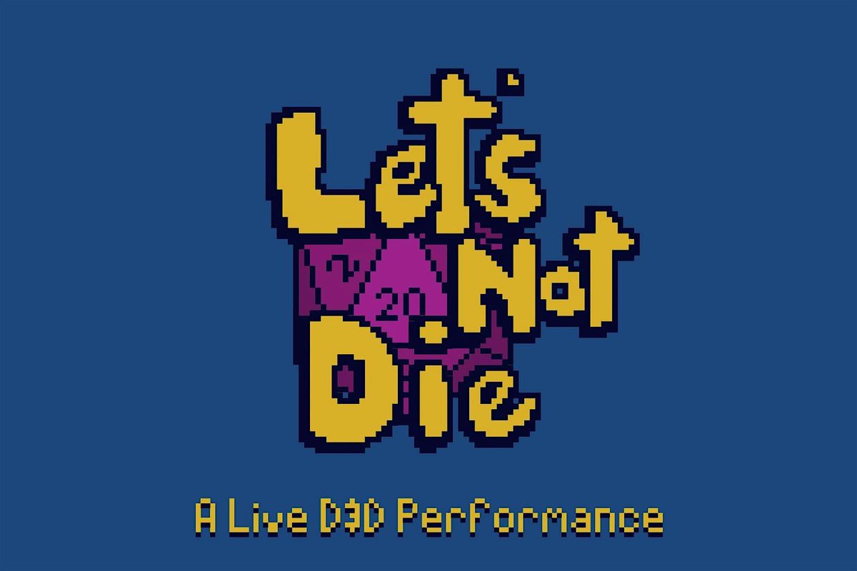 Let's Not Die:A Live DnD Comedy Show