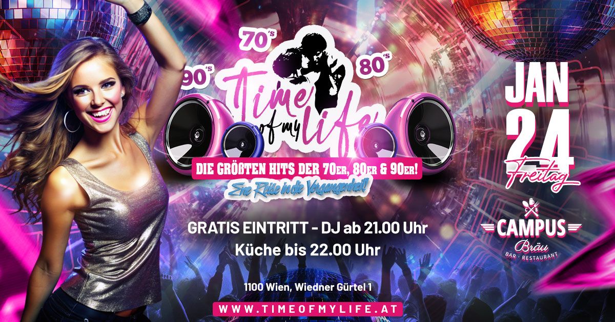 TIME OF MY LIFE - Die gr\u00f6\u00dften Hits der 70er, 80er und 90er @Campus Br\u00e4u, Wien || EINTRITT FREI