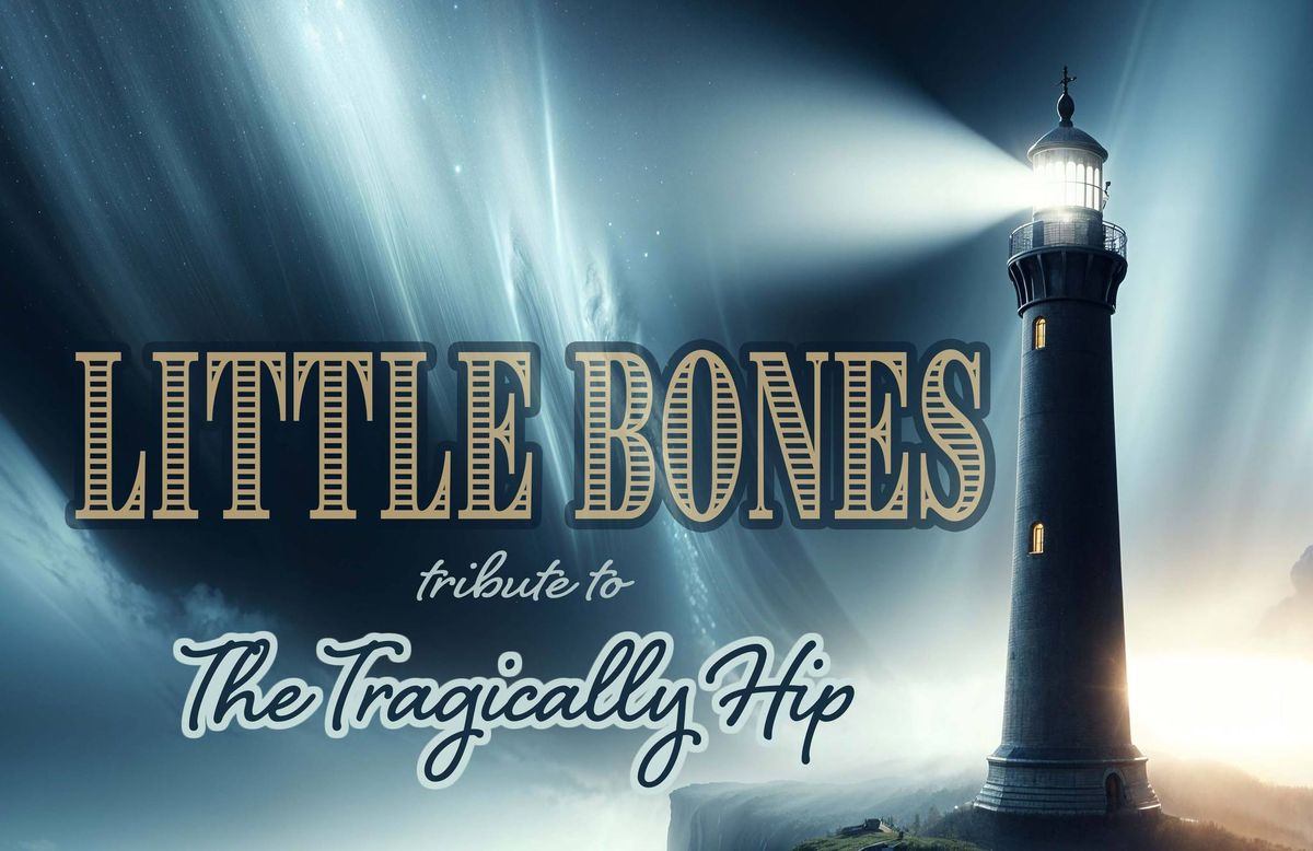 Little Bones - Tribute to Tragically Hip
