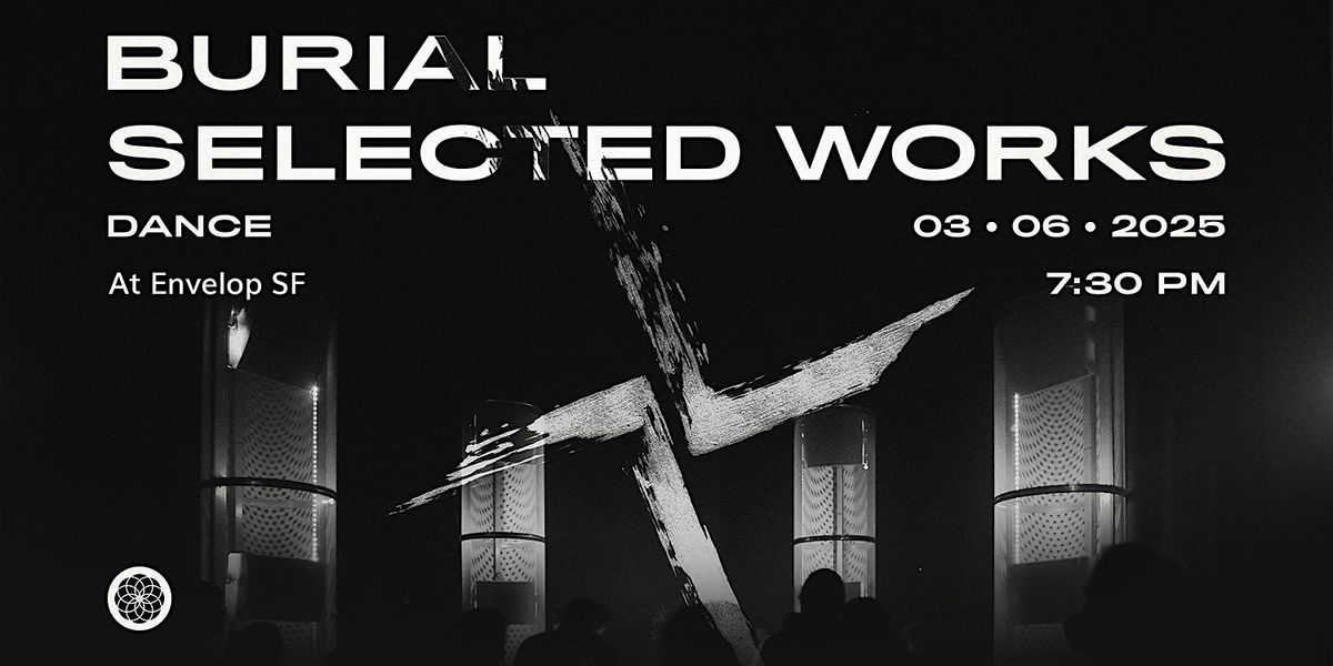 Burial - Selected Works : DANCE | Envelop SF (7:30pm)