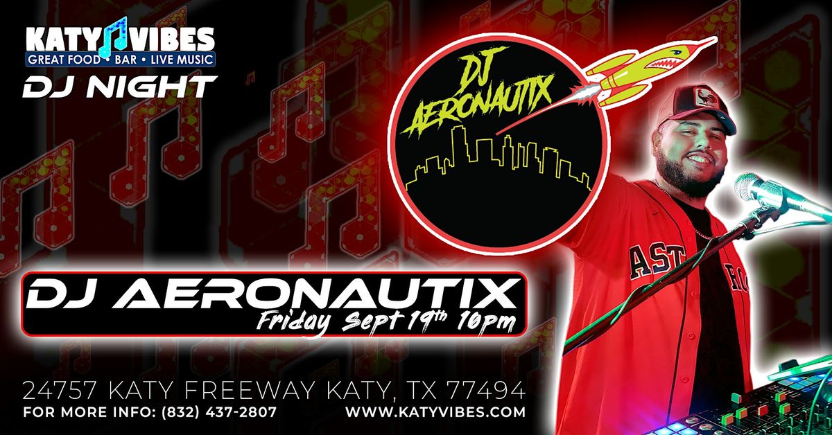 DJ Aeronautix Live at Katy Vibes!