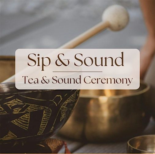 Sip and Sound - Tea & Sound Healing Ceremony
