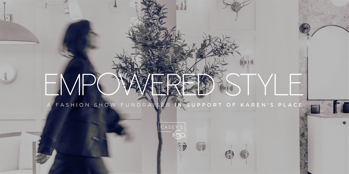EMPOWERED STYLE : A Fashion Show Fundraiser in Support of Karen's Place