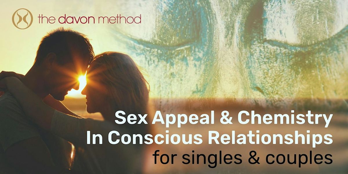 Sex Appeal & Chemistry in Conscious Relationships for singles & couples