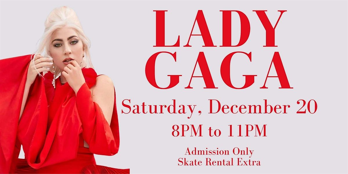 Lady Ga Ga Skate ALL AGES 8pm - 11pm Admission only