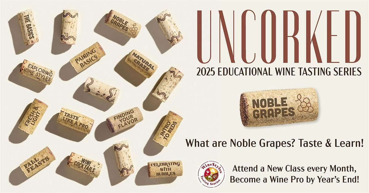 Uncork the Basics Wine Tasting Event: What are the Noble Grapes?