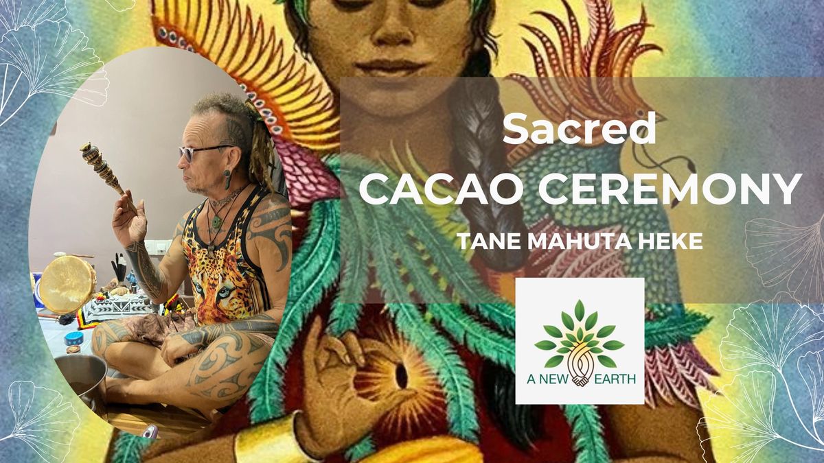 Sacred CACAO CEREMONY with Tane Mahuta Heke
