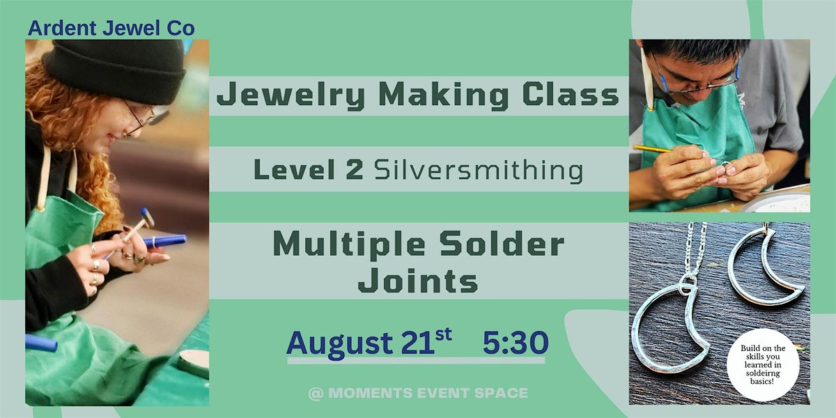 Jewelry Making Class: Silversmithing Level 2- Multiple Solder Points