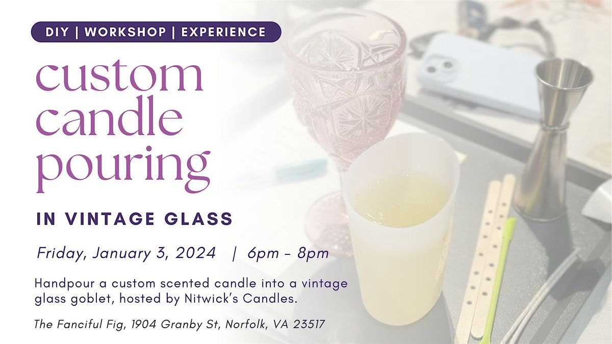 Custom Candle Pouring in Vintage Glass - DIY \/ Workshop \/ Experience \/ Clas