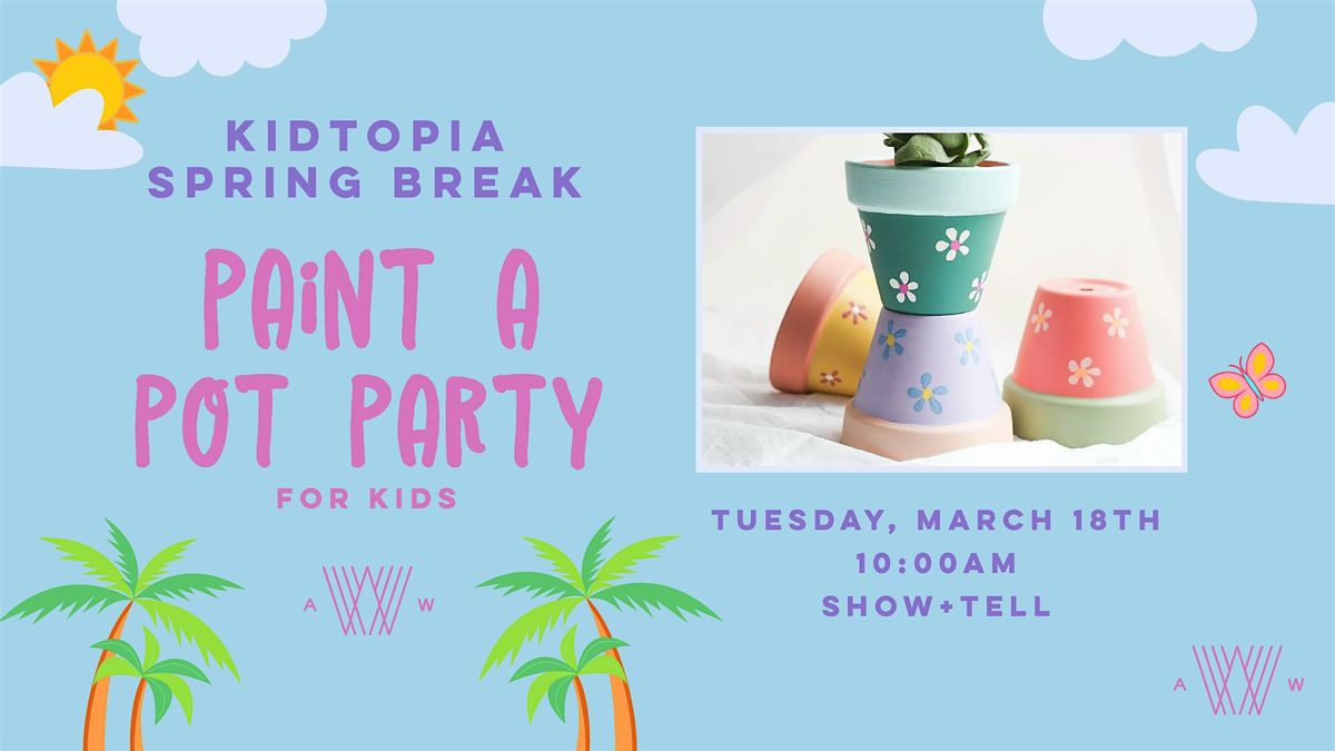 Kidtopia Spring Break: Paint a Pot