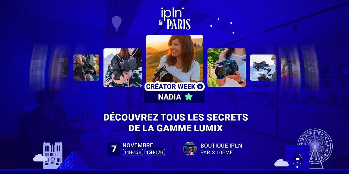 IPLN Creator Week X Nadia :  D\u00e9couvrez tous les secrets de la gamme Lumix