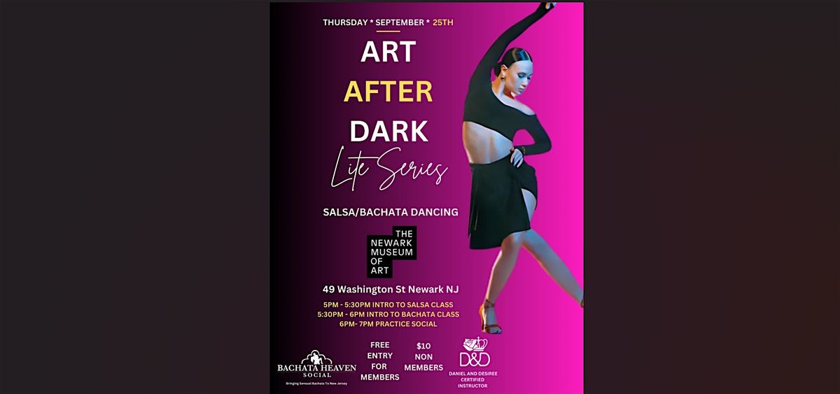 Art After Dark Lite Series - Salsa\/ Bachata  ($10 ENTRY, FREE FOR MEMBERS)