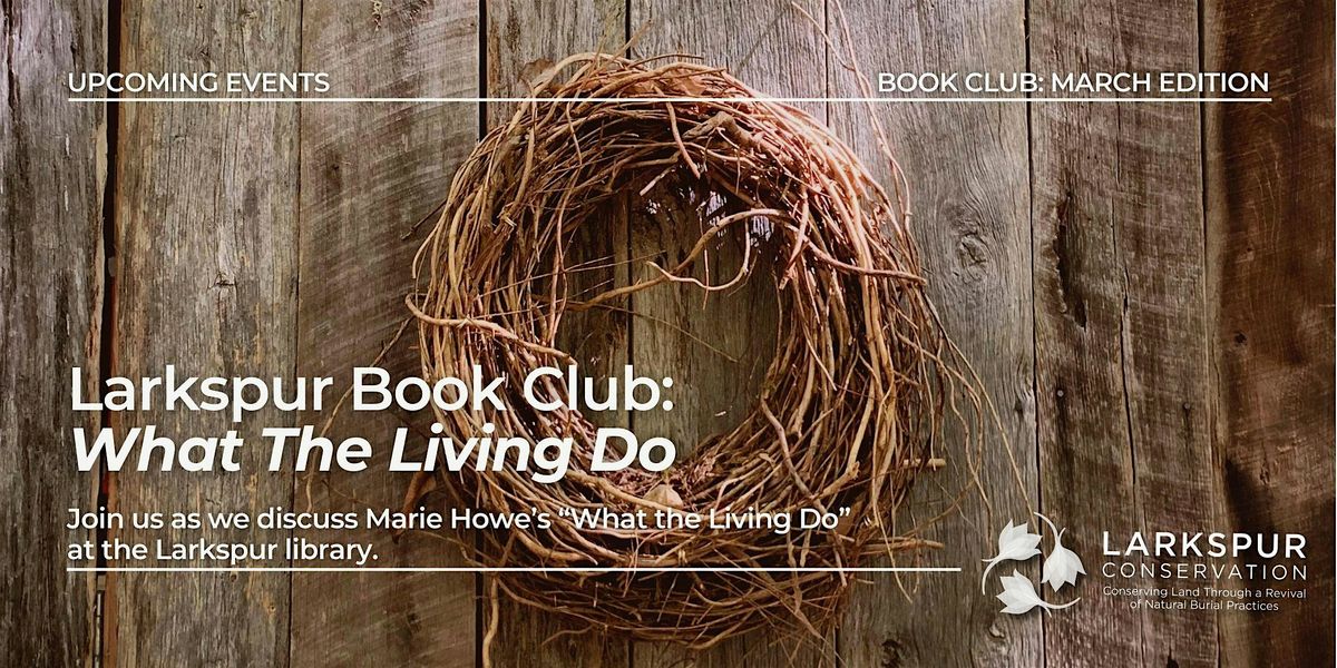 Larkspur Book Club: What the Living Do