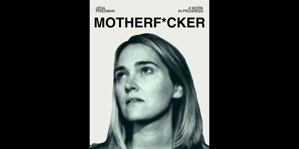 Motherf*cker by Jena Friedman (Work In Progress)