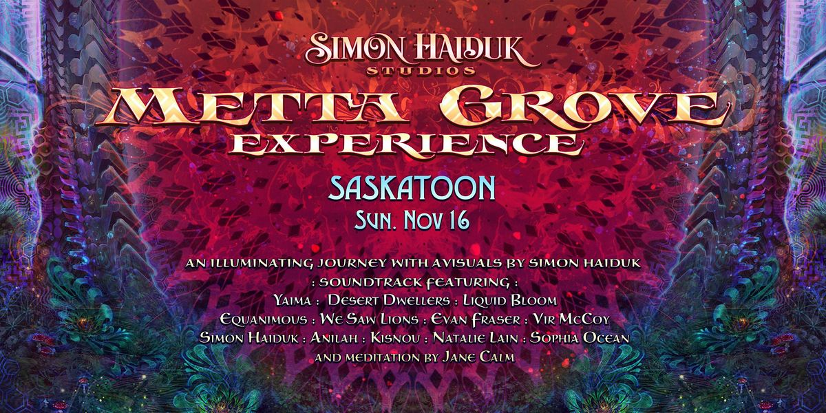 Metta Grove Experience by Simon Haiduk. Saskatoon, Nov. 16