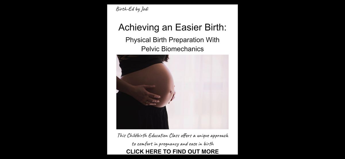 Achieving an Easier Birth: Physical Birth Preparation With Pelvic Biomechanics