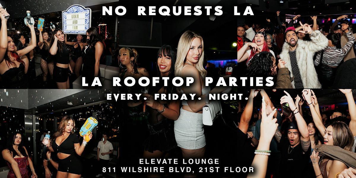 LA ROOFTOP PARTIES - No Requests Every Friday