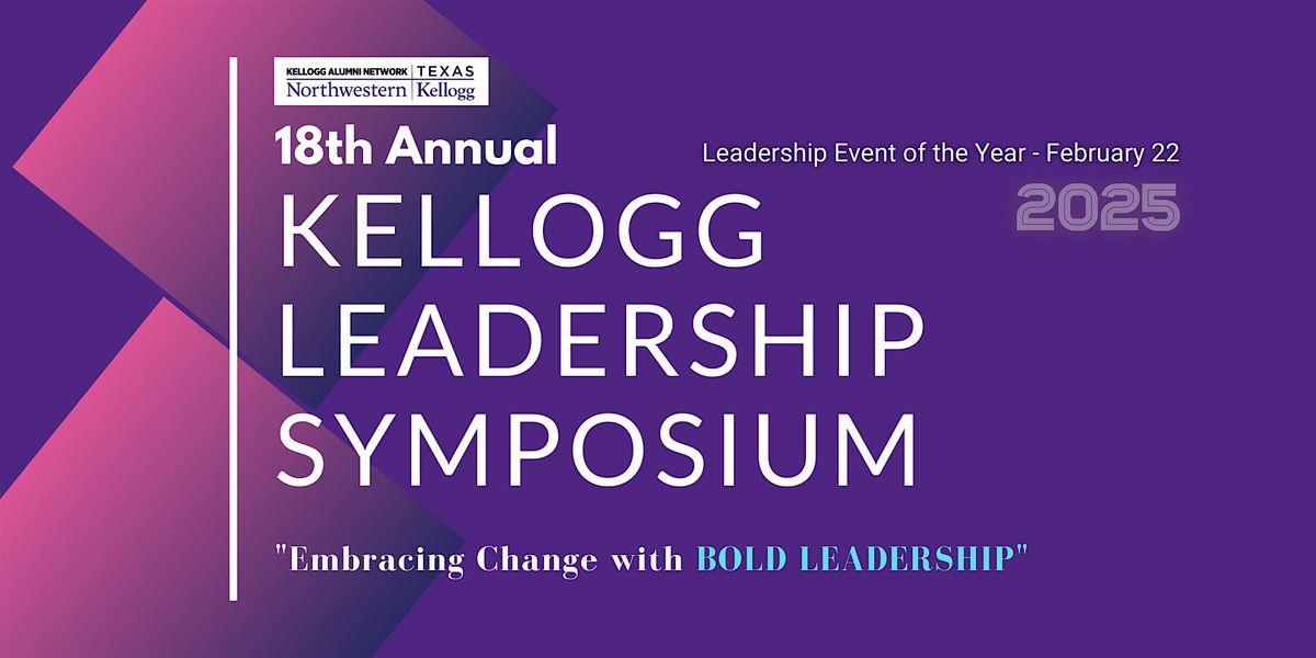 Kellogg DFW Alumni: Annual Leadership Symposium \u2013 Bold Leadership