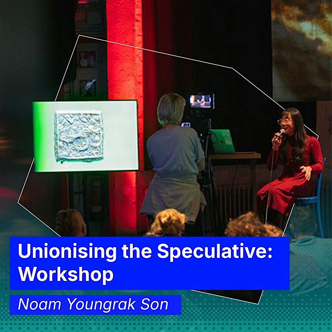 Unionising the Speculative: Workshop by Noam Youngrak Son