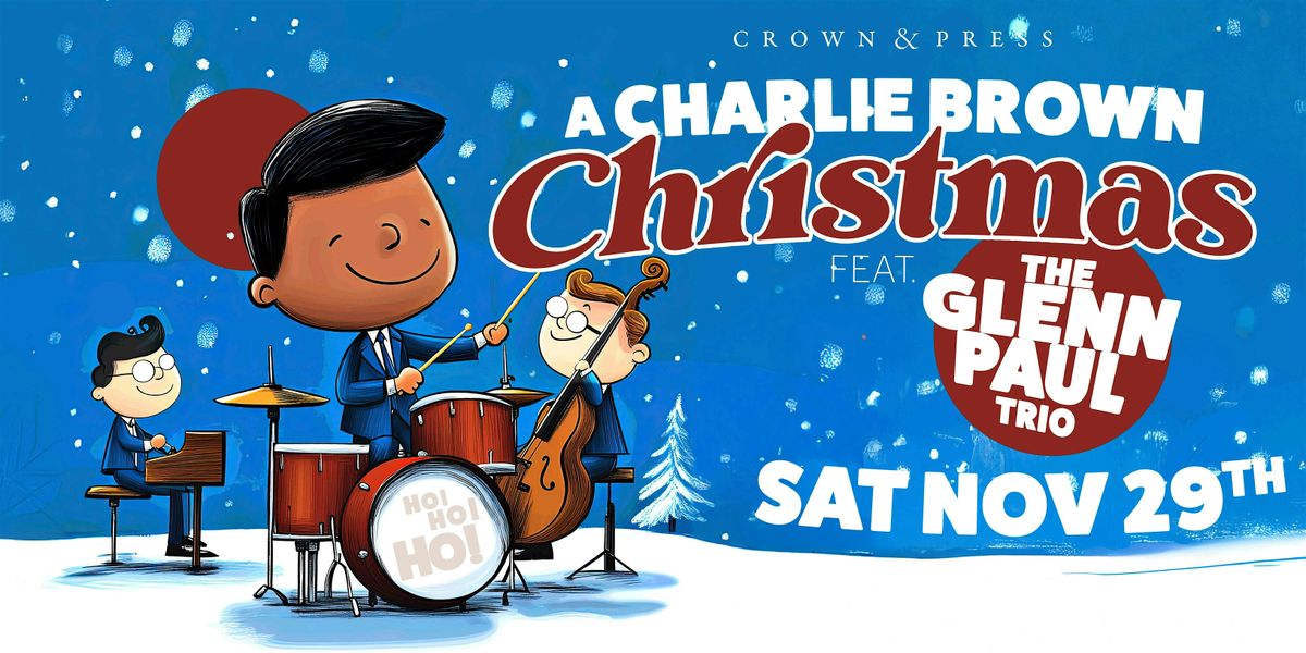 A Charlie Brown Christmas Ft. The Glenn Paul Trio (Saturday 29th)