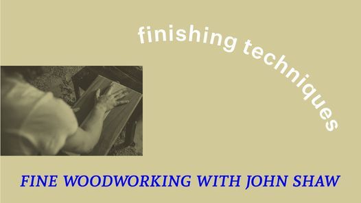 Finishing techniques, with John Shaw