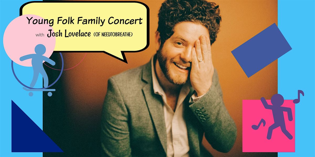 Young Folk Family Concert with Josh Lovelace (Reserved Seats & SRO)